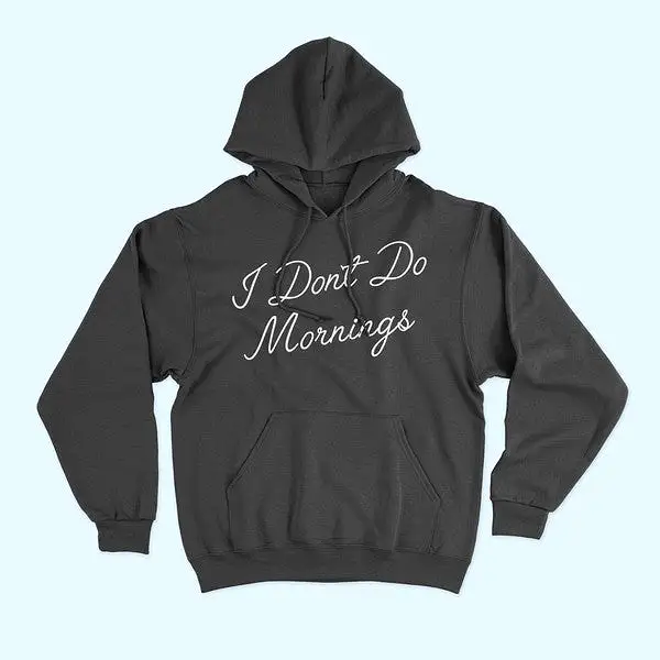 I DONT DO MORNINGS HOODIE PLUS SIZE